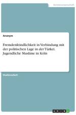 Fremdenfeindlichkeit in Verbindung mit der politischen Lage in der Türkei. Jugendliche Muslime in Köln af Anonym