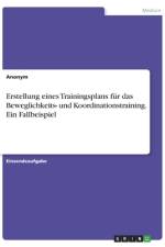 Erstellung eines Trainingsplans für das Beweglichkeits- und Koordinationstraining. Ein Fallbeispiel af Anonym