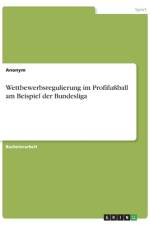 Wettbewerbsregulierung im Profifußball am Beispiel der Bundesliga af Anonym