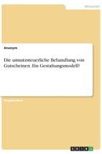 Die umsatzsteuerliche Behandlung von Gutscheinen. Ein Gestaltungsmodell? af Anonym