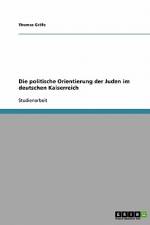 Die politische Orientierung der Juden im deutschen Kaiserreich af Thomas Grafe