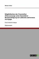 Möglichkeiten der finanziellen Altersvorsorge unter besonderer Berücksichtigung von Leibrente und reverse mortgage af Markus Vetter