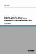 Deutsche Historiker und der Volkstumskampf im Osten: Albert Brackmanns Propagandaarbeit gegen Polen af Axel Huber