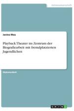 Playback Theater im Zentrum der Biografiearbeit mit fremdplatzierten Jugendlichen af Janina Mau