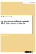 An international marketing strategy for Black Sheep Brewery in Australia af Stefanie Aulenbach