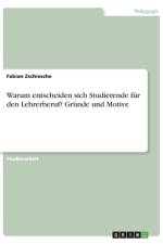 Warum entscheiden sich Studierende für den Lehrerberuf? Gründe und Motive af Fabian Zschiesche
