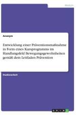 Entwicklung einer Präventionsmaßnahme in Form eines Kursprogramms im Handlungsfeld Bewegungsgewohnheiten gemäß dem Leitfaden Prävention af Anonym