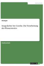 Seegedichte bei Goethe. Die Verarbeitung des Wassermotivs af Anonym