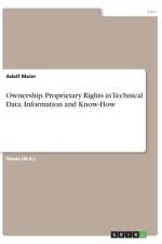 Ownership. Proprietary Rights in Technical Data, Information and Know-How af Adolf Maier