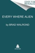Every Where Alien af Brad Walrond