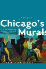 A Guide to Chicago's Murals af Mary Lackritz Gray