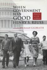 When Government Was Good af Henry S Reuss