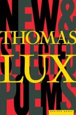 New and Selected Poems of Thomas Lux af Thomas Lux