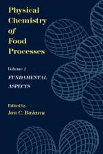 Physical Chemistry of Food Processes, Volume I: Fundamental Aspects af Ion C. Baianu