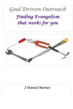 Goal Driven Outreach: Finding Evangelism that Works for You af J. Daniel Barnes