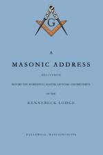 A Masonic Address Delivered Before The Worshipful Master and Brethren of the Kennebeck Lodge in the New Meeting House, Hallowell, Massachusetts, June 24, Anno Lucis, 5797 af Amos Stoddard