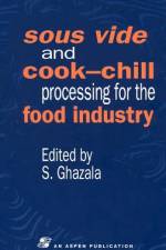 Sous Vide and Cook-Chill Processing for the Food Industry af Sue Ghazala