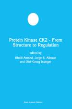 Protein Kinase CK2 ¿ From Structure to Regulation af Khalil Ahmed