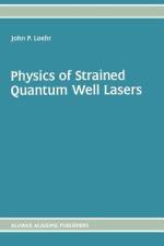 Physics of Strained Quantum Well Lasers af John P. Loehr