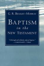 Baptism in the New Testament af George Raymond Beasley-Murray