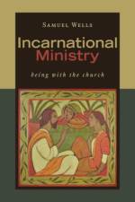 Incarnational Ministry: Being with the Church af Samuel Wells