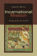 Incarnational Mission: Being with the World af Samuel Wells