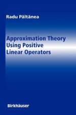 Approximation Theory Using Positive Linear Operators af Radu Paltanea