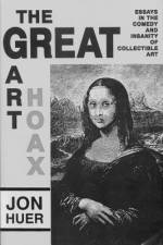 The Great Art Hoax: Essays in the Comedy and Insanity of Collectible Art af Jon Huer