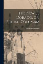 The New El Dorado, or, British Columbia [microform] af Kinahan Cornwallis