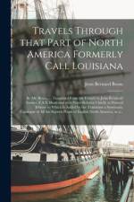 Travels Through That Part of North America Formerly Call Louisiana [microform]: by Mr. Bossu, ... Translated From the French by John Reinhold Forster, af Jean Bernard Bossu