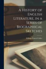 A History of English Literature, in a Series of Biographical Sketches [microform] af William Francis Collier
