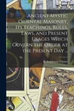 Ancient Mystic Oriental Masonry, Its Teachings, Rules, Laws, and Present Usages Which Govern the Order at the Present Day ... af R. Swinburne Clymer