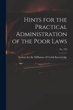 Hints for the Practical Administration of the Poor Laws; no. 239 af Society for the Diffusion of Useful K