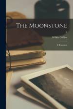 The Moonstone: a Romance; 2 af Wilkie Collins