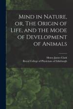 Mind in Nature, or, The Origin of Life, and the Mode of Development of Animals af Henry James Clark