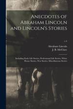 Anecdotes of Abraham Lincoln and Lincoln's Stories af Abraham 1809-1865 Lincoln