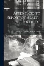Appendices to Report of Health Officer of DC; 1901 af District of Columbia Board of Health