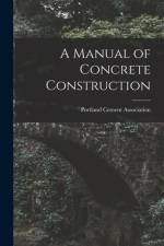 A Manual of Concrete Construction af Portland Cement Association