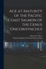 Age at Maturity of the Pacific Coast Salmon of the Genus Oncorhynchus [microform] af Charles H. (Charles Henry) Gilbert