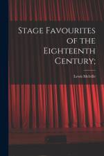Stage Favourites of the Eighteenth Century; af Lewis Melville