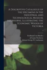 Descriptive Catalogue of the Specimens in the Industrial and Technological Museum, Melbourne, Illustrating the Economic Woods of Victoria; 1 af Gesellschaft F Ur Schweizerische Kunstgeschichte