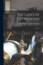 The Land of Getwuntoo: a Story. af Ford Motor Company of Canada