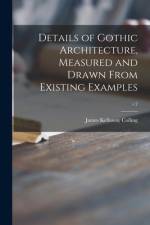 Details of Gothic Architecture, Measured and Drawn From Existing Examples; v.2 af James Kellaway Colling