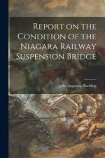 Report on the Condition of the Niagara Railway Suspension Bridge af John Augustus Roebling
