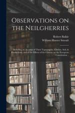 Observations on the Neilgherries; Including an Account of Their Topography, Climate, Soil, & Productions, and of the Effects of the Climate on the Eur af Robert Baikie