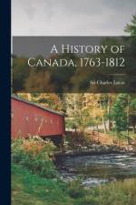 A History of Canada, 1763-1812 [microform] af Charles Lucas