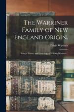 The Warriner Family of New England Origin.: Being a History and Genealogy of William Warriner... af Edwin Warriner