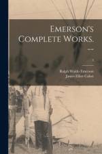 Emerson's Complete Works. --; 3 af Ralph Waldo Emerson