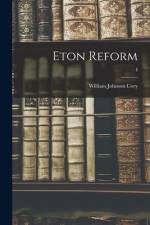 Eton Reform; I af William Johnson Cory