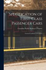Specification of First-class Passenger Cars [microform]: General Conditions of Contract af Canadian Pacific Railway Company